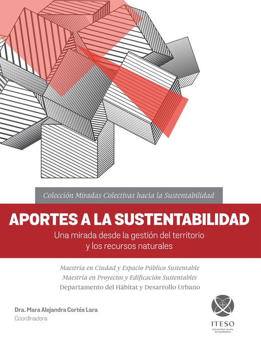 Detalles del título Aportes a la sustentabilidad. Una mirada desde la gestión del territorio y los recursos naturales (Miradas colectivas hacia la sustentabilidad) de Cortés Lara - Disponible